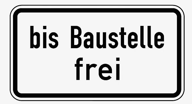 Verkehrszeichen: Bis Baustelle frei